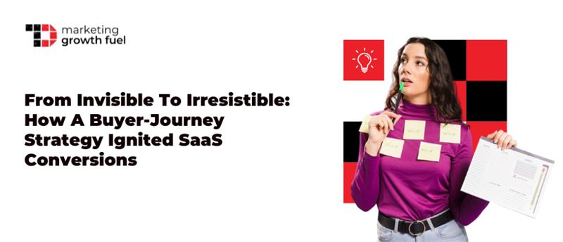 TechDogs-"From Invisible To Irresistible: How A Buyer-Journey Strategy Ignited SaaS Conversions"